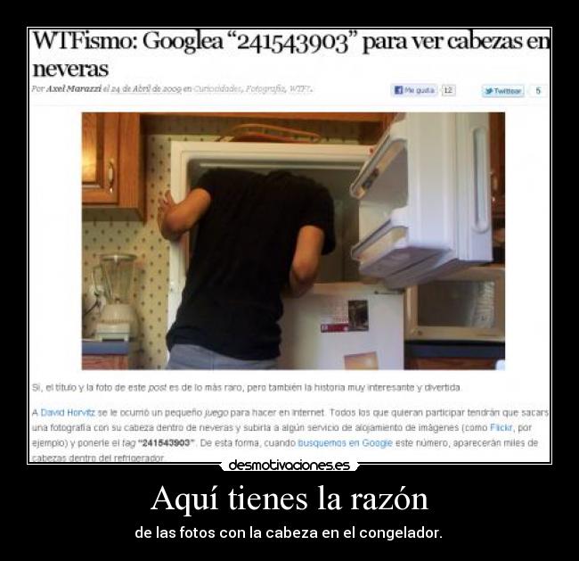 Aquí tienes la razón - de las fotos con la cabeza en el congelador.