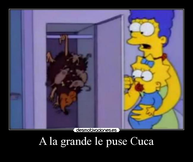 A la grande le puse Cuca -