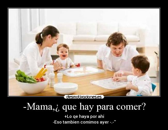 -Mama,¿ que hay para comer? - 