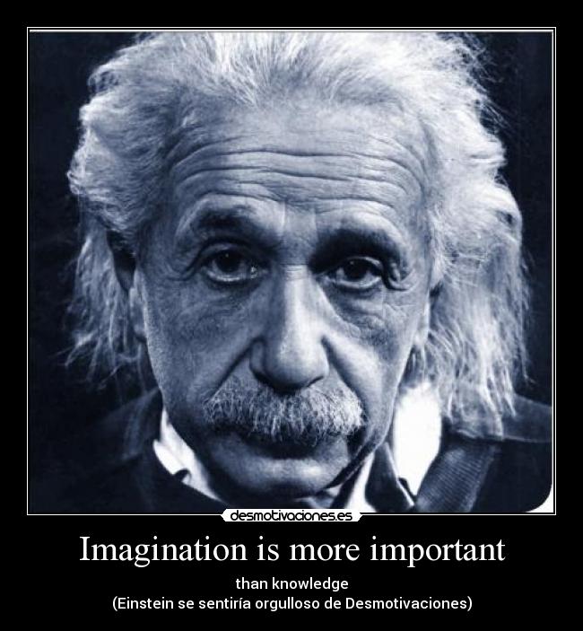 Imagination is more important - 