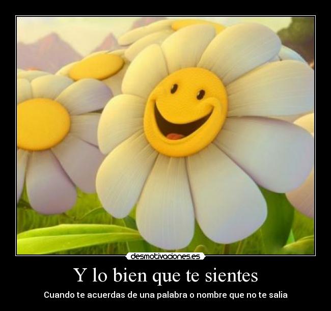 Y lo bien que te sientes -