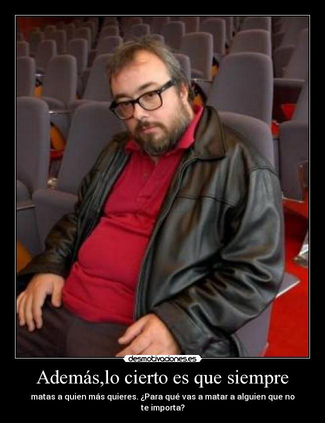 Además,lo cierto es que siempre -