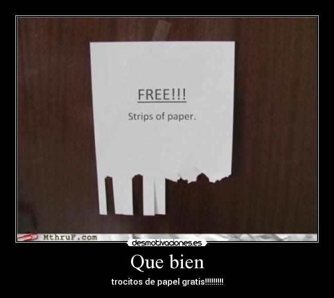 Que bien - trocitos de papel gratis!!!!!!!!!