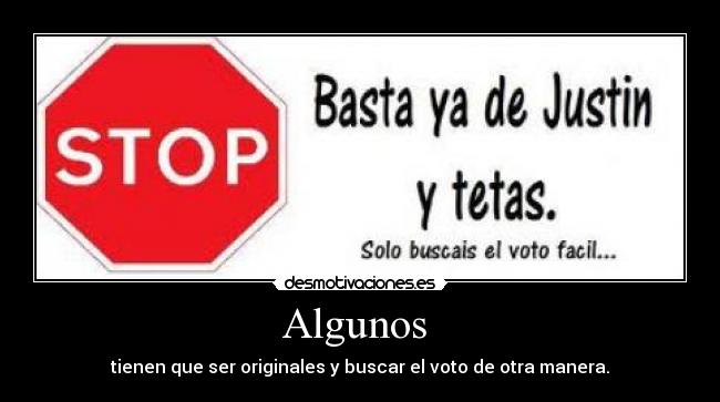 Algunos - tienen que ser originales y buscar el voto de otra manera.