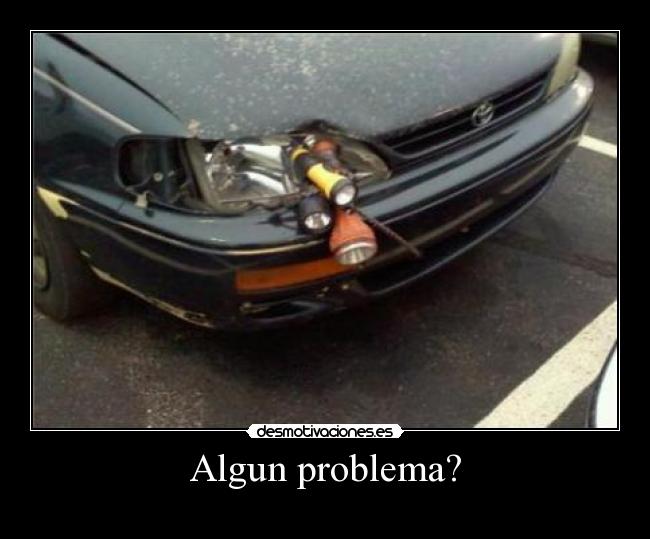 Algun problema? -