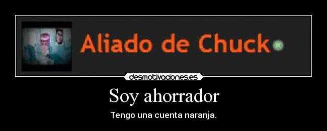 Soy ahorrador - Tengo una cuenta naranja.