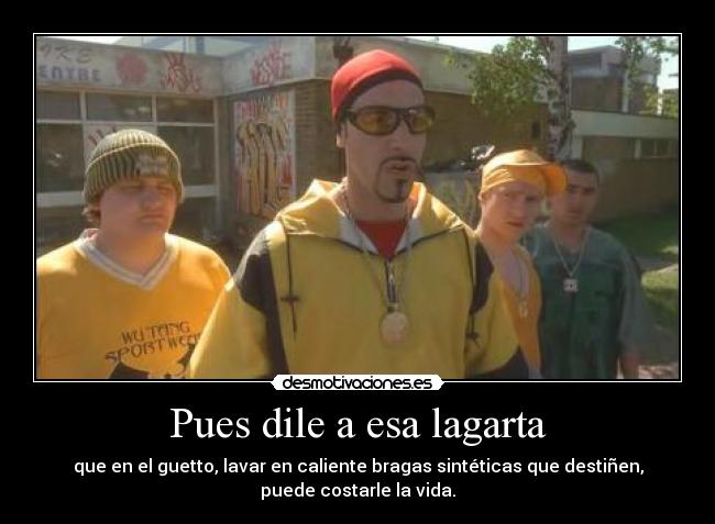 Pues dile a esa lagarta -