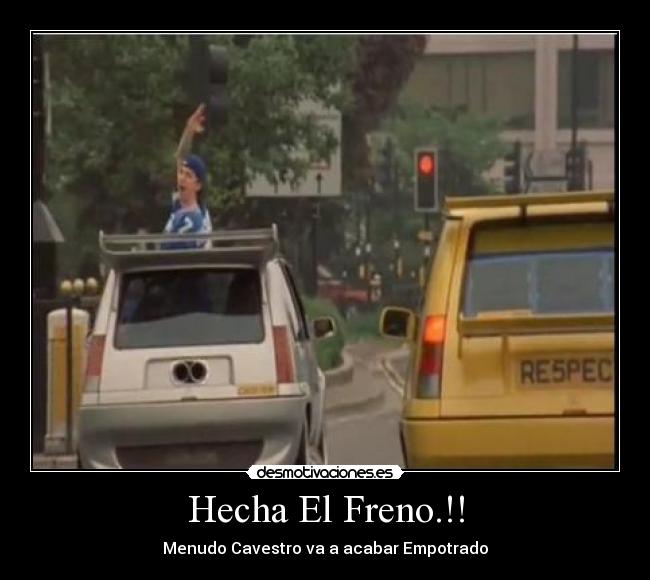 Hecha El Freno.!! - Menudo Cavestro va a acabar Empotrado