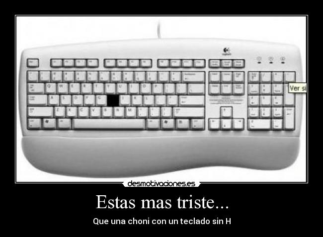 Estas mas triste... - Que una choni con un teclado sin H