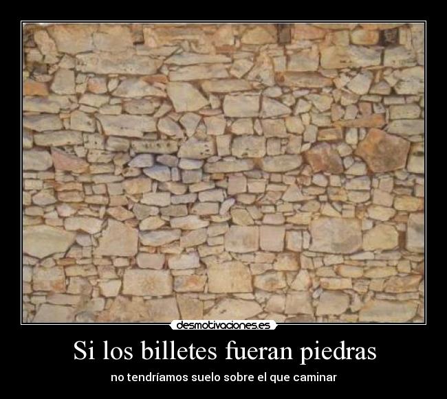 Si los billetes fueran piedras - 