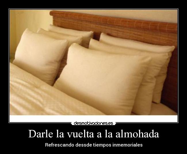 Darle la vuelta a la almohada - Refrescando dessde tiempos inmemoriales