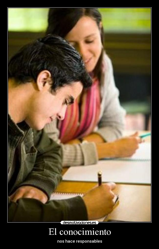 El conocimiento - nos hace responsables