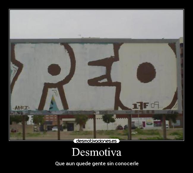 Desmotiva - Que aun quede gente sin conocerle