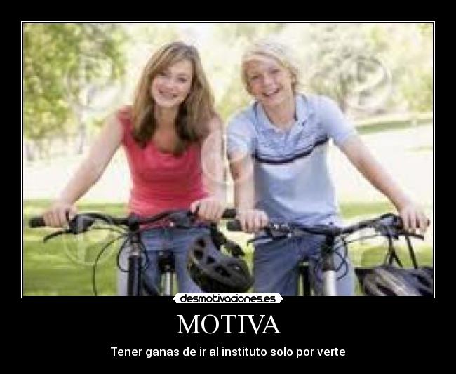 MOTIVA - Tener ganas de ir al instituto solo por verte