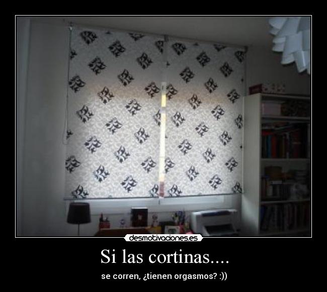 Si las cortinas.... -