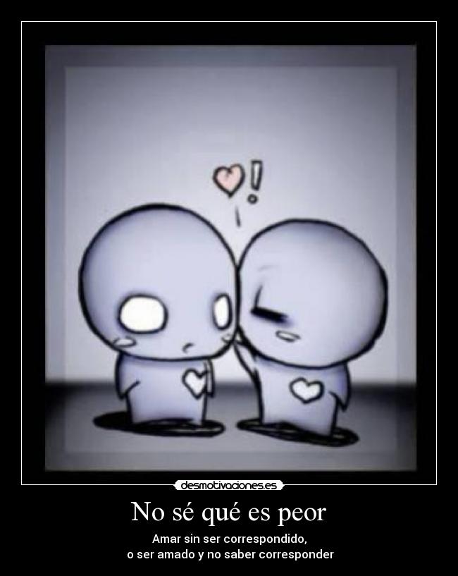 No sé qué es peor - 