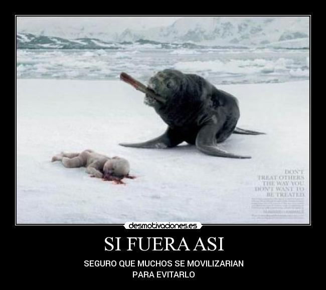 SI FUERA ASI - SEGURO QUE MUCHOS SE MOVILIZARIAN
PARA EVITARLO