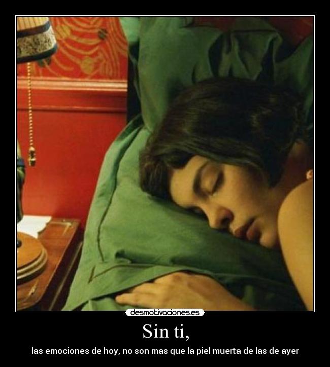 Sin ti, -