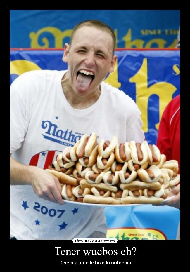 Tener wuebos eh? - Diselo al que le hizo la autopsia