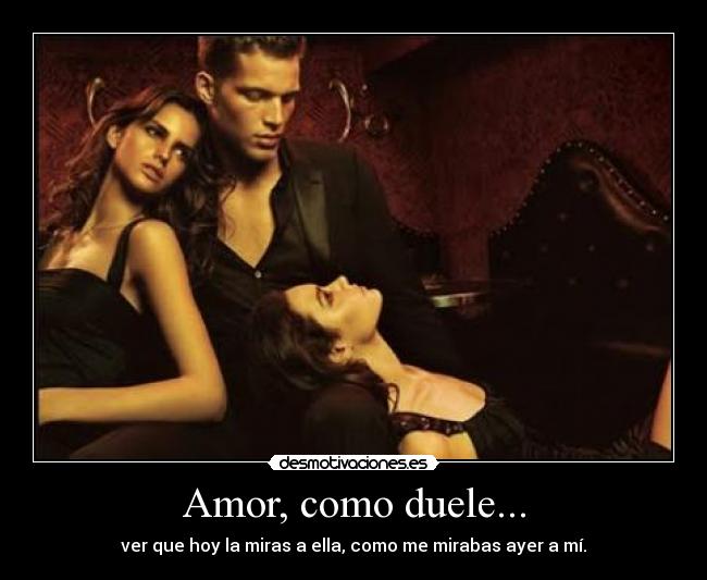 Amor, como duele... -