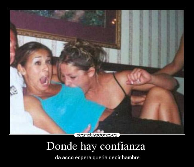 Donde hay confianza - da asco espera queria decir hambre