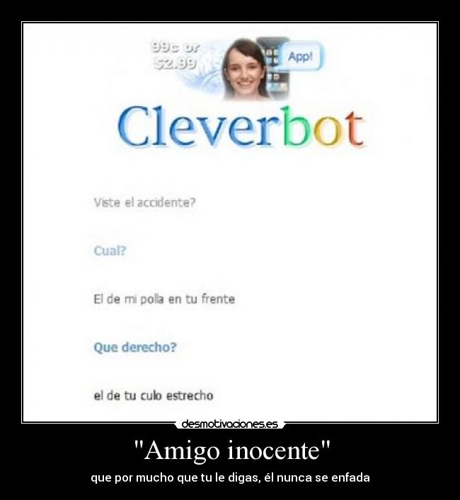 Amigo inocente - que por mucho que tu le digas, él nunca se enfada