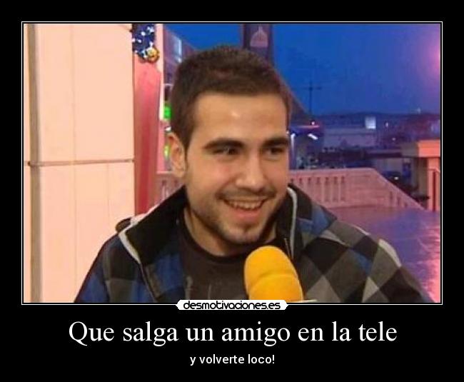 Que salga un amigo en la tele - 