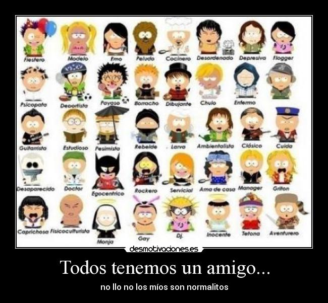 Todos tenemos un amigo... - no llo no los míos son normalitos