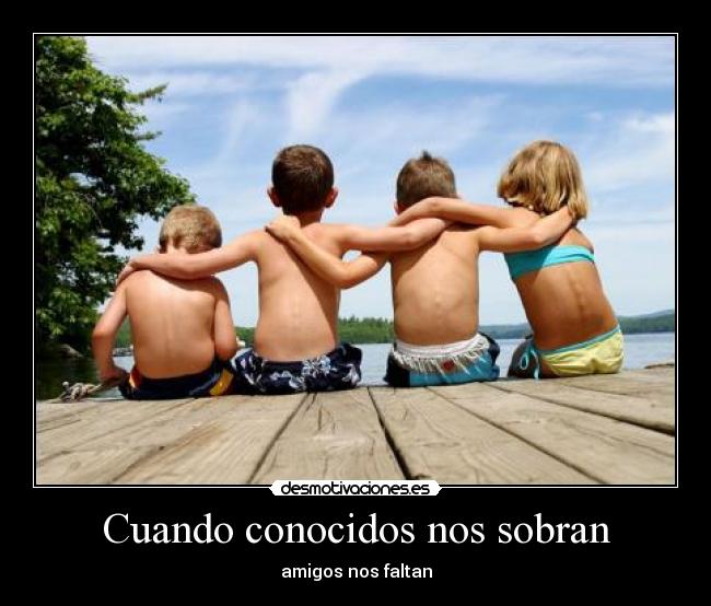 Cuando conocidos nos sobran -