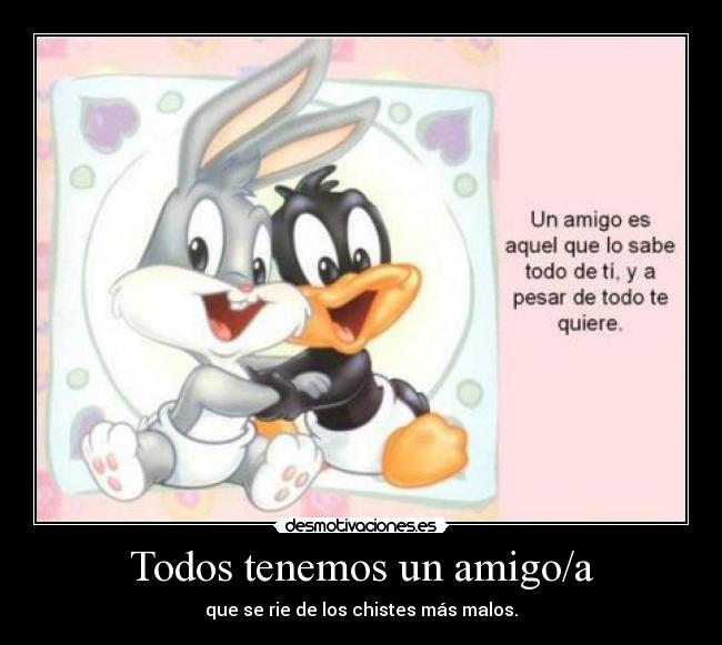 Todos tenemos un amigo/a -