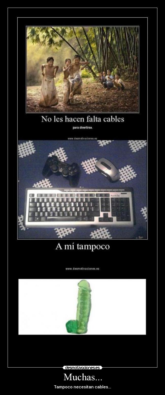 Muchas... - Tampoco necesitan cables...