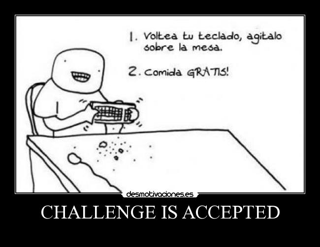 CHALLENGE IS ACCEPTED - 