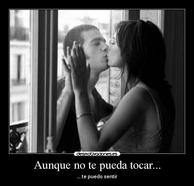 Aunque no te pueda tocar... -