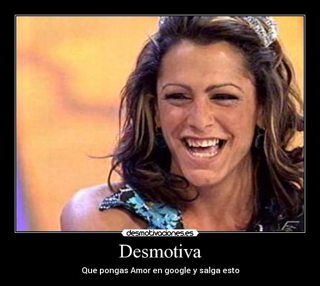Desmotiva - Que pongas Amor en google y salga esto