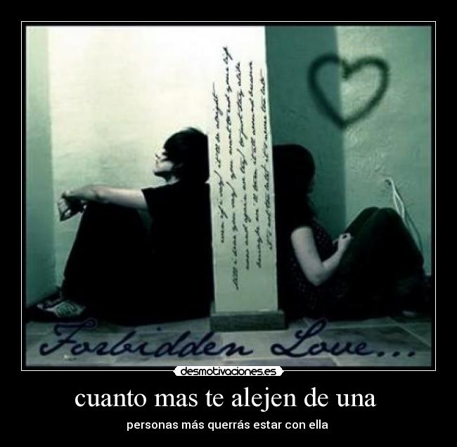 cuanto mas te alejen de una - personas más querrás estar con ella