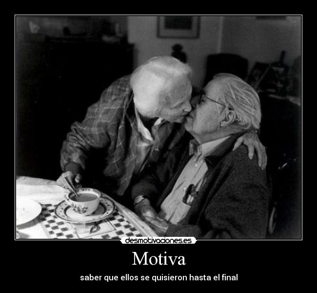 Motiva - saber que ellos se quisieron hasta el final