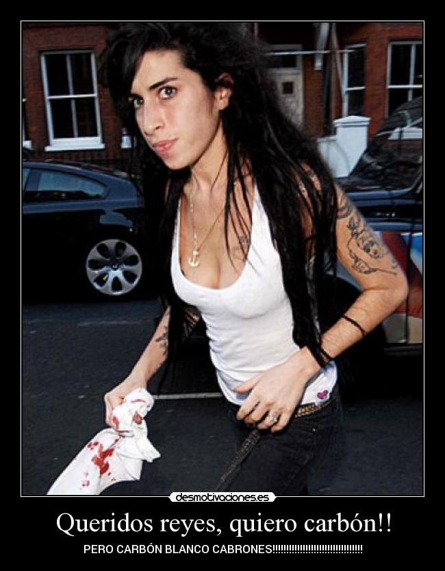 Queridos reyes, quiero carbón!! - PERO CARBÓN BLANCO CABRONES!!!!!!!!!!!!!!!!!!!!!!!!!!!!!!!!!