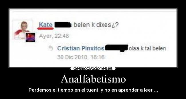 Analfabetismo - Perdemos el tiempo en el tuenti y no en aprender a leer ._.