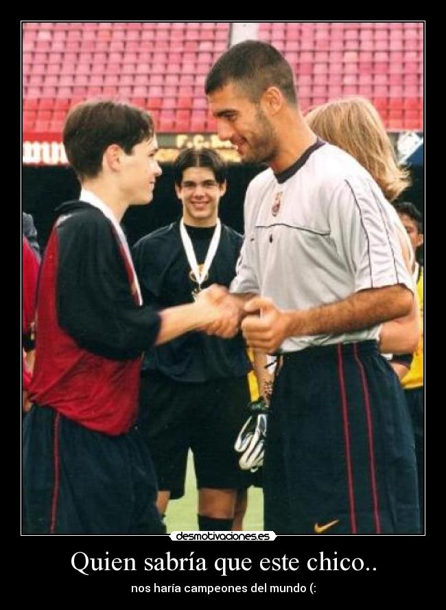 Quien sabría que este chico.. - nos haría campeones del mundo (: