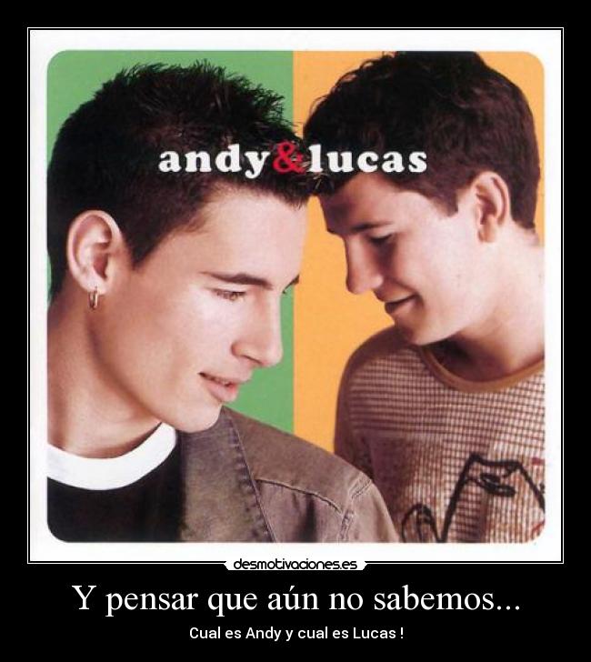 Y pensar que aún no sabemos... - Cual es Andy y cual es Lucas !