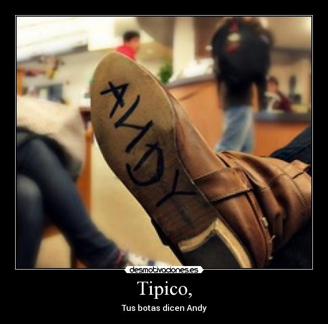 Tipico, - Tus botas dicen Andy