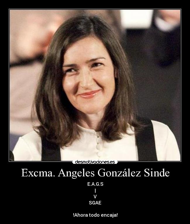 Excma. Angeles González Sinde - E.A.G.S
|
V
SGAE
!Ahora todo encaja!