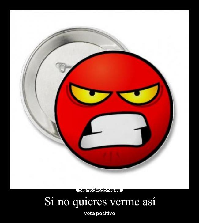 Si no quieres verme así - vota positivo