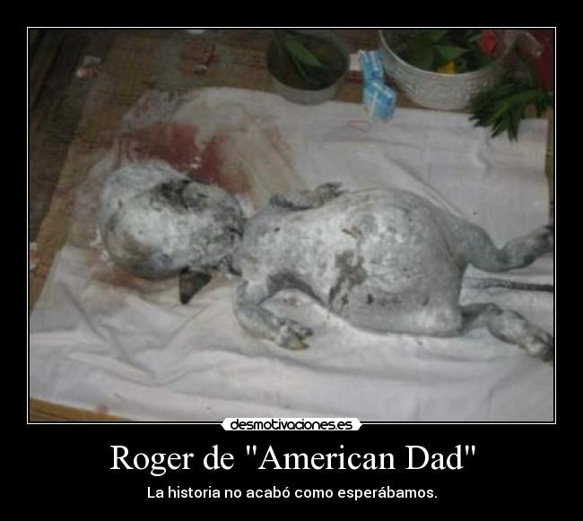Roger de American Dad - La historia no acabó como esperábamos.