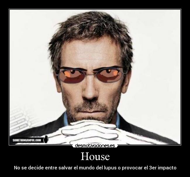 House - No se decide entre salvar el mundo del lupus o provocar el 3er impacto