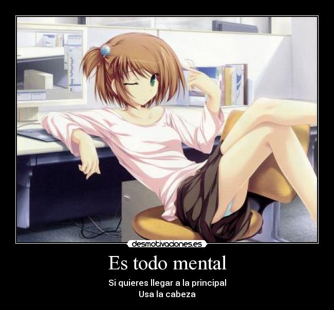 Es todo mental - Si quieres llegar a la principal
Usa la cabeza