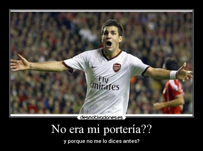 No era mi portería?? - y porque no me lo dices antes?