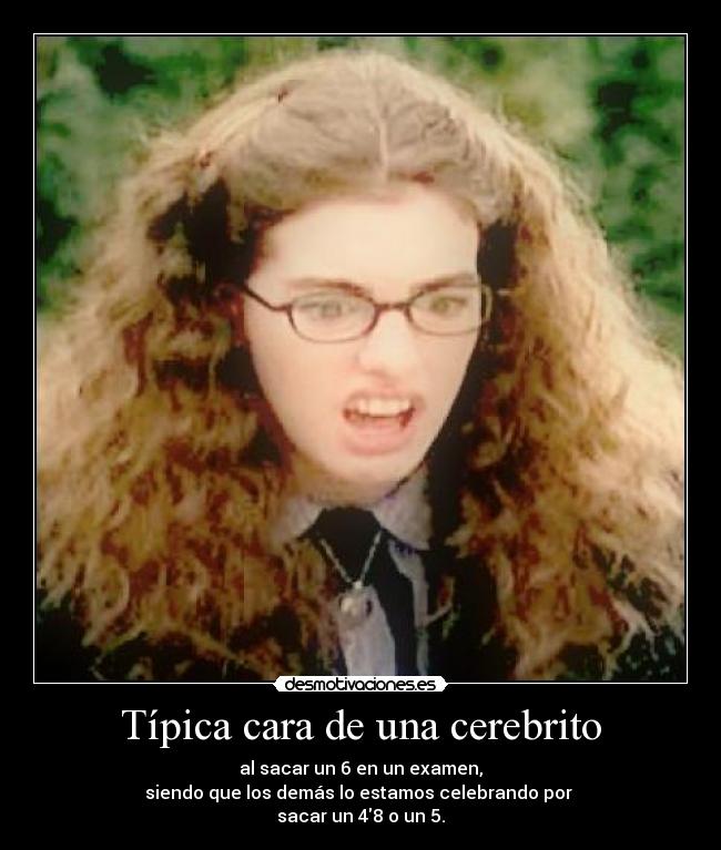 Típica cara de una cerebrito - 