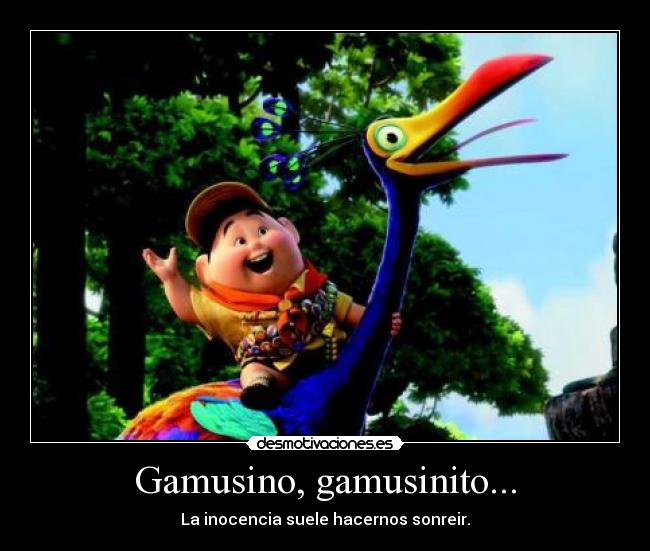 Gamusino, gamusinito... - La inocencia suele hacernos sonreir.