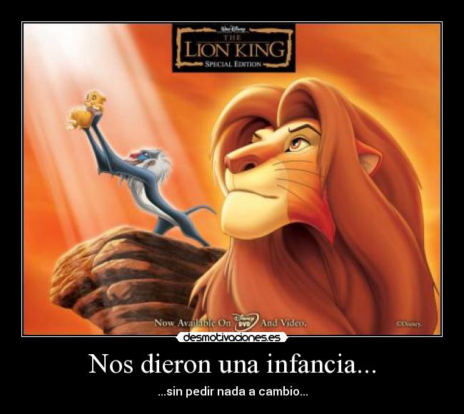 Nos dieron una infancia... - ...sin pedir nada a cambio...